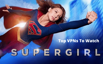 Top VPNs to Watch Super Girl