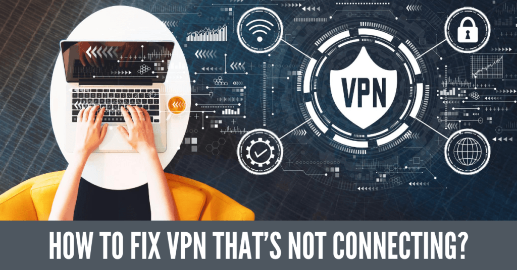 How To Fix VPN That’s Not Connecting