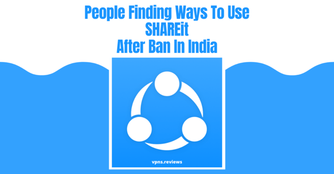 Ways To Use SHAREit After Ban In India