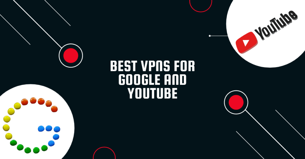 Best VPNs For Google And YouTube