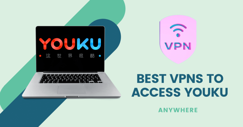 Best VPNs To Access Banned Youku