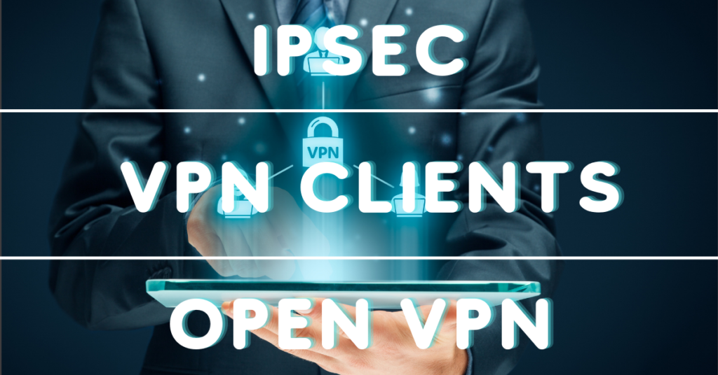 IPSEC Open VPN VPN Clients