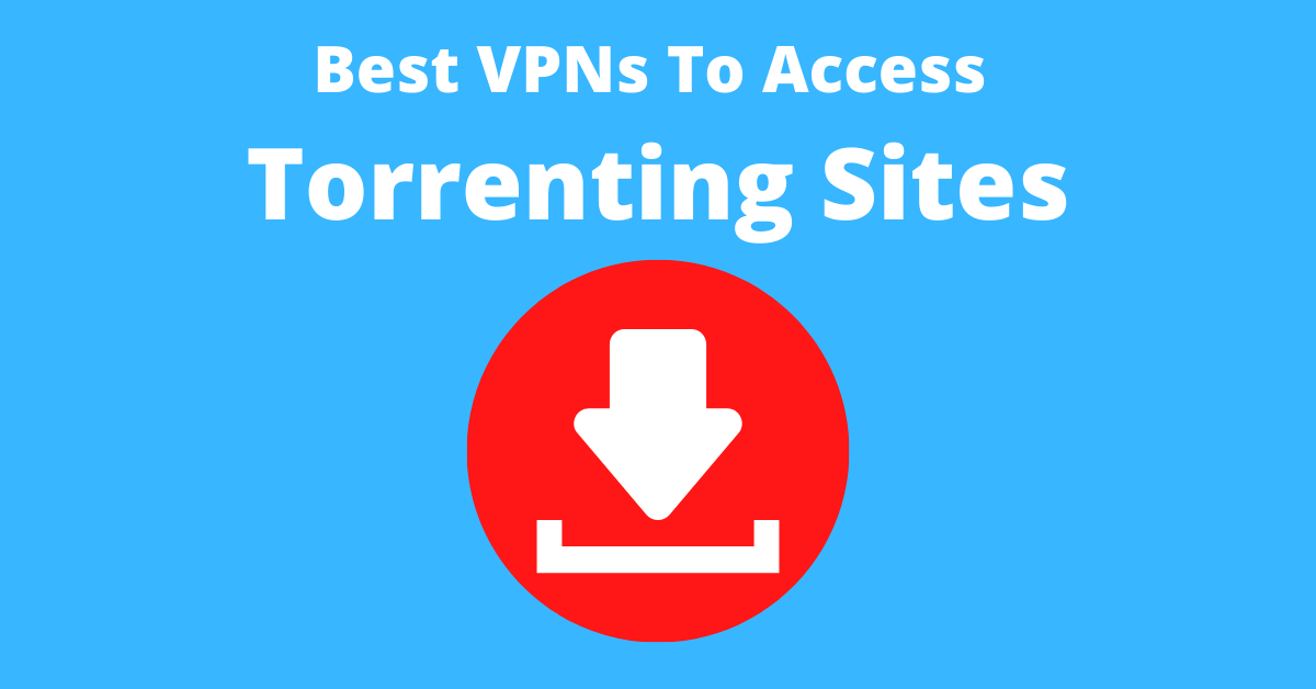 Best VPNs To Access Torrenting Sites In 2024 Updated List