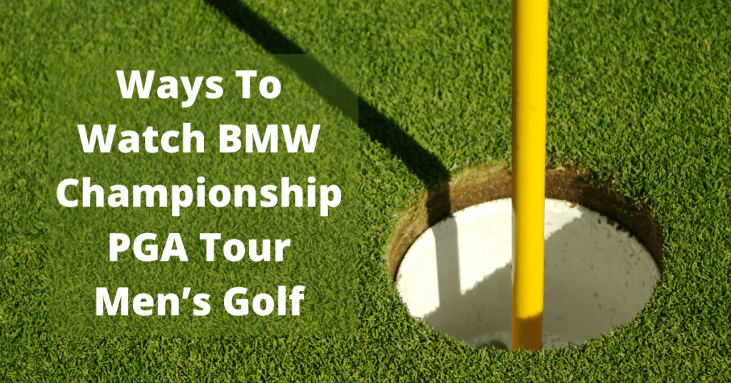 Ways To Watch BMW Championship PGA Tour Men’s Golf
